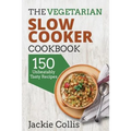 The Vegetarian Slow Cooker Cookbook: 150 Unbeatably Tasty Recipes