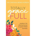 Totally Gracefull: Wisdom for Phenomenal and Grace-Filled Women
