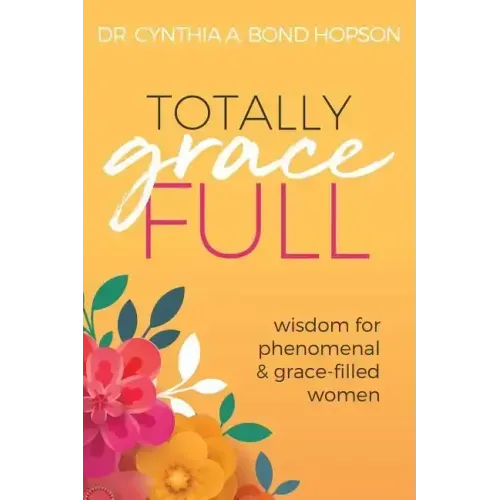 Totally Gracefull: Wisdom for Phenomenal and Grace-Filled Women