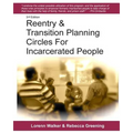 Reentry & Transition Planning Circles for Incarcerated People: Handbook on how to develop the successful reentry & transition planning process for inc