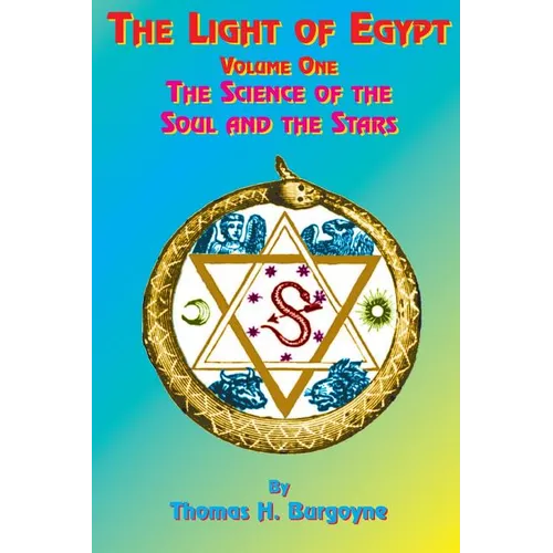 The Light of Egypt: Volume One, the Science of the Soul and the Stars