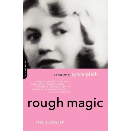 Rough Magic: A Biography of Sylvia Plath