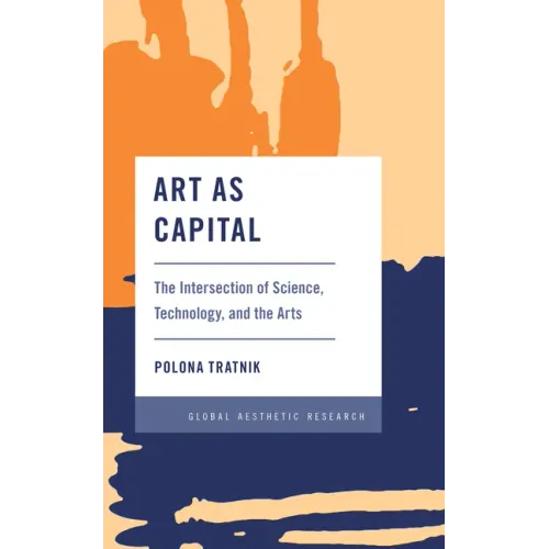 Art as Capital: The Intersection of Science, Technology, and the Arts