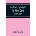 Ten Years' Captivity In The Mahdi'S Camp, 1882-1892
