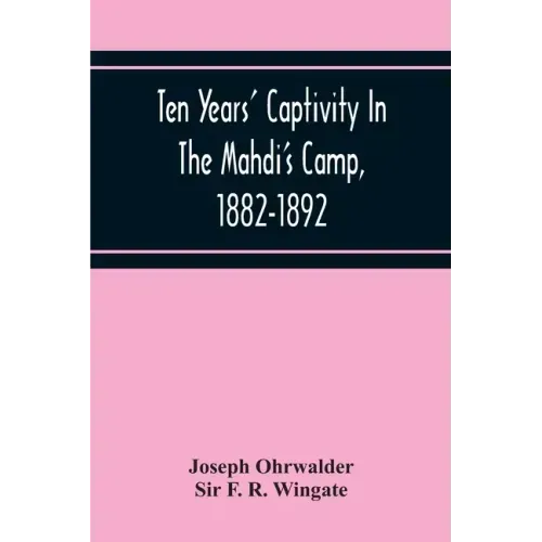 Ten Years' Captivity In The Mahdi'S Camp, 1882-1892