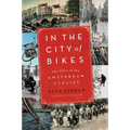 In the City of Bikes: The Story of the Amsterdam Cyclist