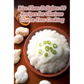 Rice Flour Delights: 99 Recipes for Glorious Gluten-Free Cooking