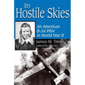 In Hostile Skies: An American B-24 Pilot in World War II