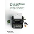 From Sentences to Essays: A Guide to Reflective Writing through Reflective Thinking: Student's Edition