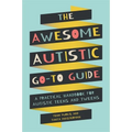 The Awesome Autistic Go-To Guide: A Practical Handbook for Autistic Teens and Tweens