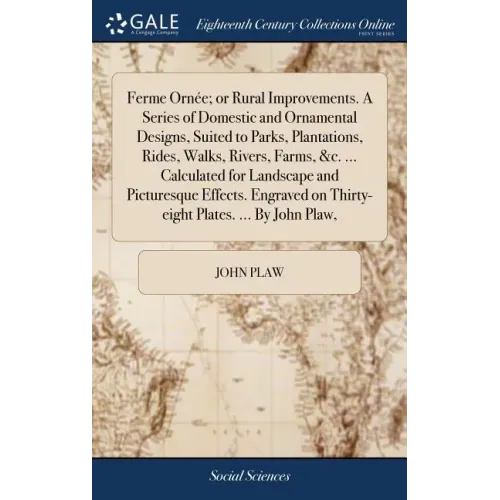Ferme Ornée; or Rural Improvements. A Series of Domestic and Ornamental Designs, Suited to Parks, Plantations, Rides, Walks, Rivers, Farms, &c. ... Ca
