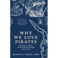 Why We Love Pirates: The Hunt for Captain Kidd and How He Changed Piracy Forever