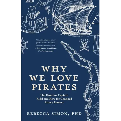 Why We Love Pirates: The Hunt for Captain Kidd and How He Changed Piracy Forever