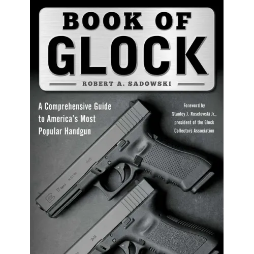 Book of Glock: A Comprehensive Guide to America's Most Popular Handgun