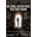 We Shall Never Pass This Way Again