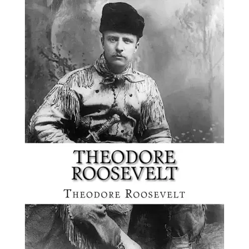 Theodore Roosevelt: An Autobiography by Theodore Roosevelt