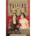 Talking to the Dead: Kate and Maggie Fox and the Rise of Spiritualism