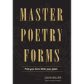 Master Poetry Forms: A Friendly Introduction & (nearly) Exhaustive Reference to the Construction & Contents of English-Language Poems