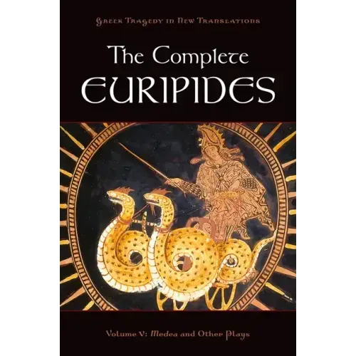 The Complete Euripides: Volume V: Medea and Other Plays