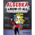 Algebra Know-It-All: Beginner to Advanced, and Everything in Between