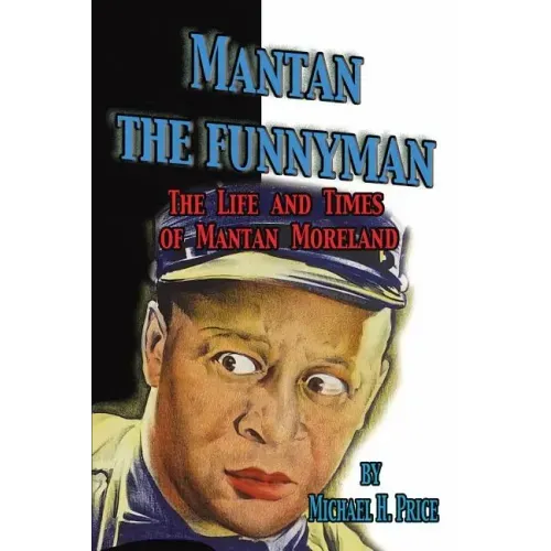 Mantan the Funnyman: The Life and Times of Mantan Moreland
