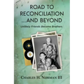 Road to Reconciliation... And Beyond Unlikely Friends Become Brothers