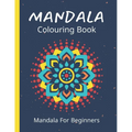 Mandala Colouring Book For Beginners: 45 Easy Relaxing Designs For Children, Teens & Adults - Stress Relieving Patterns