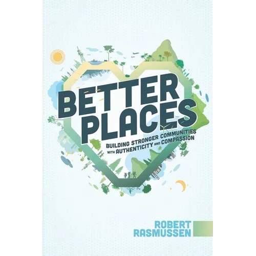 Better Places: Building Stronger Communities with Authenticity and Compassion