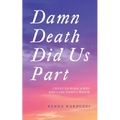 Damn Death Did Us Part: I Went to Work a Wife and Came Home a Widow