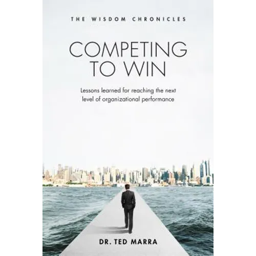 Competing to Win: Lessons Learned for Reaching the Next Level of Organizational Performance