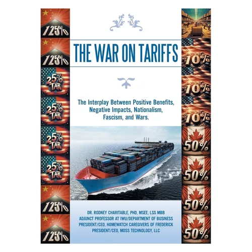 The War on Tariffs: The Interplay Between Positive Benefits, Negative Impacts, Nationalism, Fascism, and Wars.