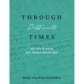 Through Difficult Times: The Life of Erich and Ursula Spickschen