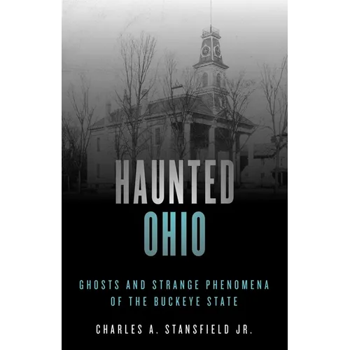 Haunted Ohio: Ghosts and Strange Phenomena of the Buckeye State