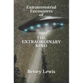 Extraterrestrial Encounters of The Extraordinary Kind