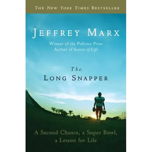 The Long Snapper: A Second Chance, a Super Bowl, a Lesson for Life