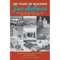 100 Years of Building San Antonio: The People Who Built the Seventh Largest City in the USA, 1923-2023