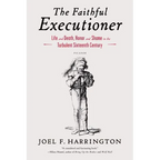 The Faithful Executioner: Life and Death, Honor and Shame in the Turbulent Sixteenth Century - Paperback