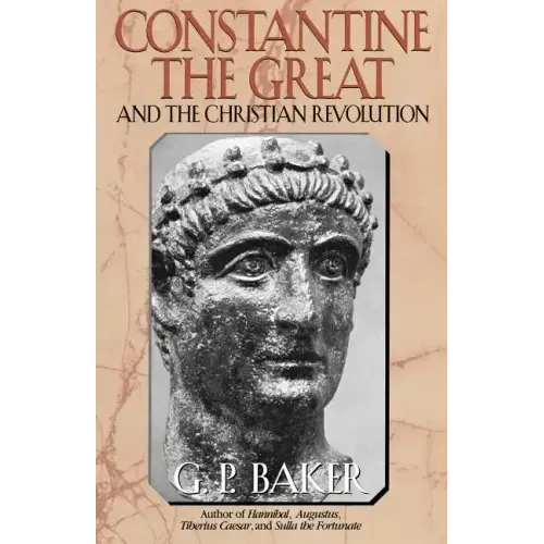 Constantine the Great: And the Christian Revolution