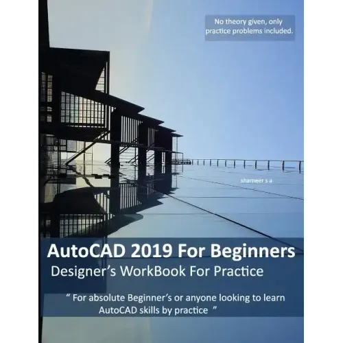 AutoCAD 2019 For Beginners: Designers WorkBook For Practice