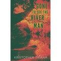 Gone to See the River Man
