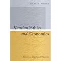 Kantian Ethics and Economics: Autonomy, Dignity, and Character