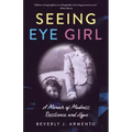 Seeing Eye Girl: A Memoir of Madness, Resilience, and Hope
