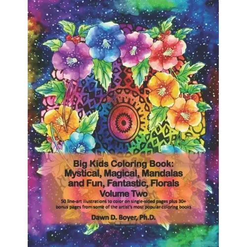 Big Kids Coloring Book: Mystical, Magical, Mandalas and Fun, Fantastic, Florals - Volume Two: 50 line-art mandalas with beautiful floral bouqu