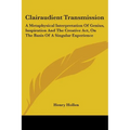 Clairaudient Transmission: A Metaphysical Interpretation Of Genius, Inspiration And The Creative Act, On The Basis Of A Singular Experience