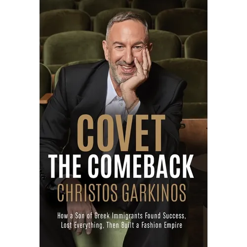 Covet the Comeback: How a Son of Greek Immigrants Found Success, Lost Everything, Then Built a Fashion Empire