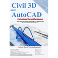 Civil 3D and AutoCAD Professional Tips and Techniques: Topic-based learning for intermediate and advanced users Recommended for Civil Engineers