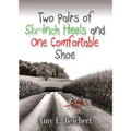 Two Pairs of Six-Inch Heels and One Comfortable Shoe