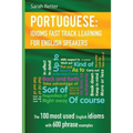 English: Idioms Fast Track Learning for Portuguese Speakers: The 100 most used English idioms with 600 phrase examples.
