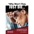 Why Won't They Just Die!: A Comprehensive Guide For Full Time Caregivers