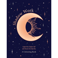 Shadow Work: A Colouring Book: Explore Your Shadow Self and Discover the Inner You